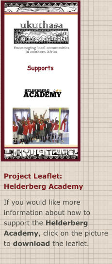 Project Leaflet: Helderberg Academy If you would like more information about how to support the Helderberg Academy, click on the picture to download the leaflet.