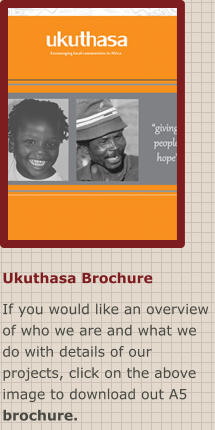 Ukuthasa Brochure If you would like an overview of who we are and what we do with details of our projects, click on the above image to download out A5 brochure.