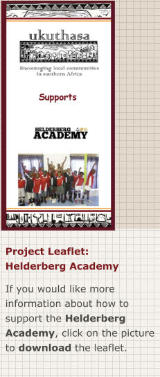 Project Leaflet: Helderberg Academy If you would like more information about how to support the Helderberg Academy, click on the picture to download the leaflet.