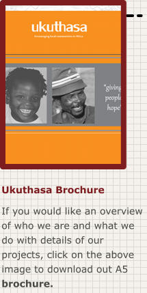 Ukuthasa Brochure If you would like an overview of who we are and what we do with details of our projects, click on the above image to download out A5 brochure.